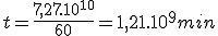  t=\frac{7,27.10^{10}}{60}=1,21.10^9min 